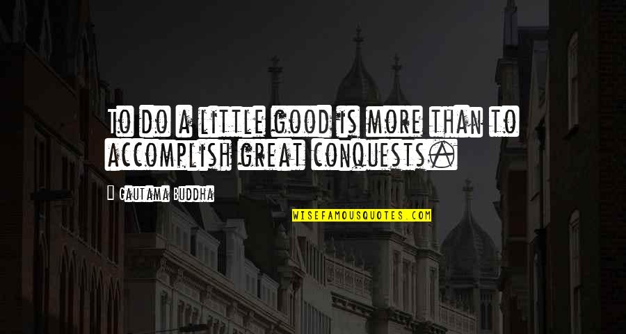 Benzing Live Quotes By Gautama Buddha: To do a little good is more than Benzing Live Quotes By Gautama Buddha: To do a little good is more than