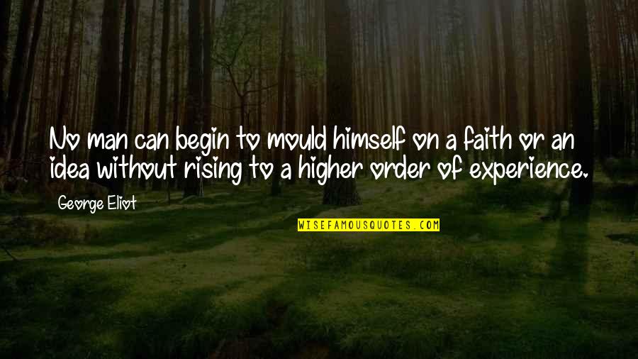 Benzing Live Quotes By George Eliot: No man can begin to mould himself on Benzing Live Quotes By George Eliot: No man can begin to mould himself on