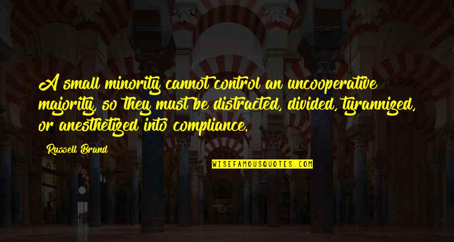 Benzo Withdrawal Quotes By Russell Brand: A small minority cannot control an uncooperative majority, Benzo Withdrawal Quotes By Russell Brand: A small minority cannot control an uncooperative majority,