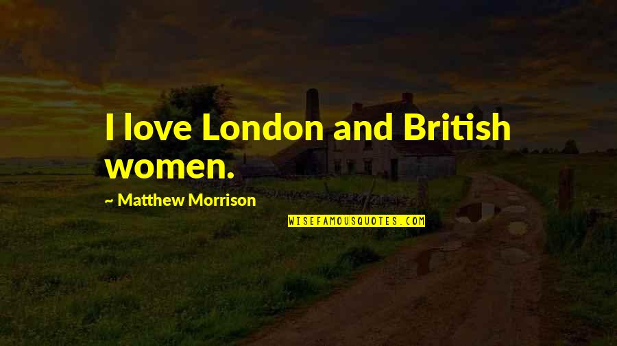 Benzodiazepinas Medicamentos Quotes By Matthew Morrison: I love London and British women.