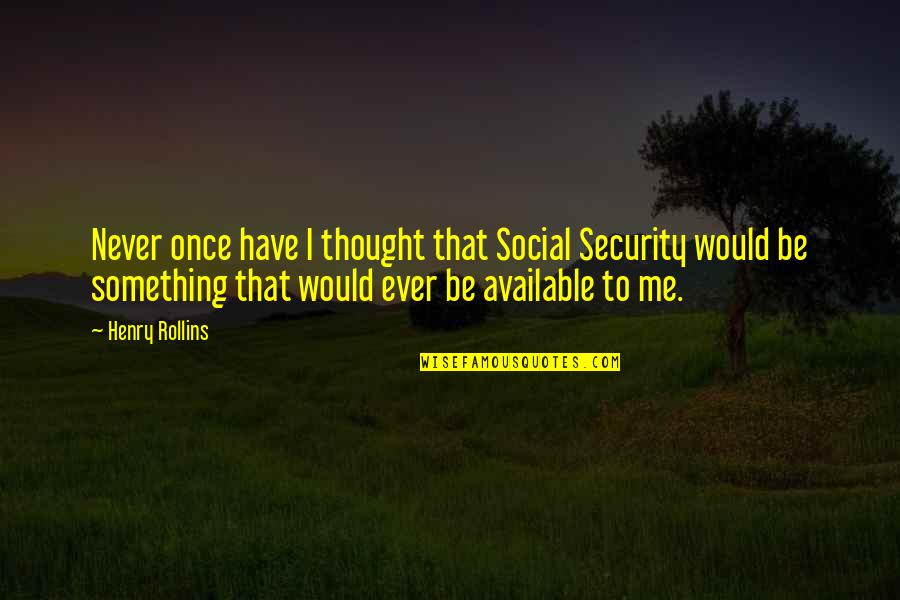 Benzonia Quotes By Henry Rollins: Never once have I thought that Social Security