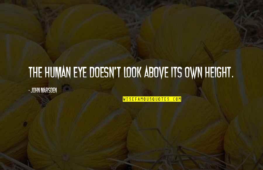Benzonia Quotes By John Marsden: The human eye doesn't look above its own