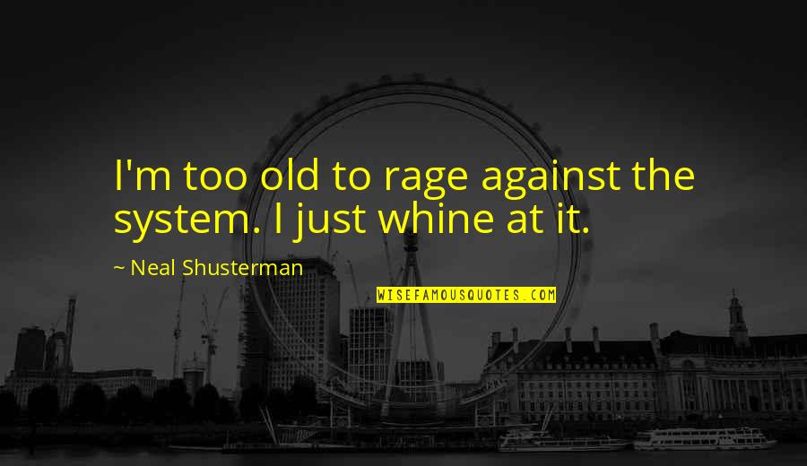 Benzoreform Quotes By Neal Shusterman: I'm too old to rage against the system. Benzoreform Quotes By Neal Shusterman: I'm too old to rage against the system.