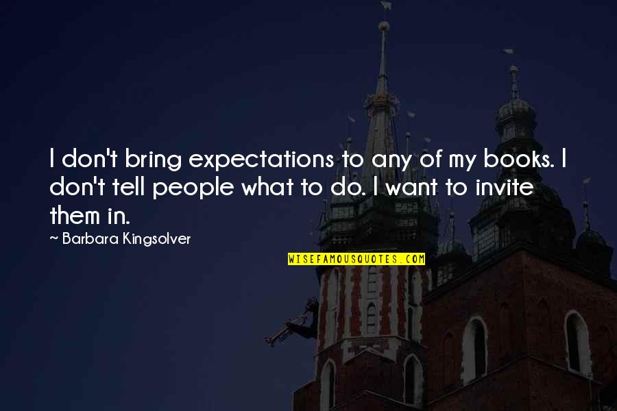 Benzs Crown Quotes By Barbara Kingsolver: I don't bring expectations to any of my
