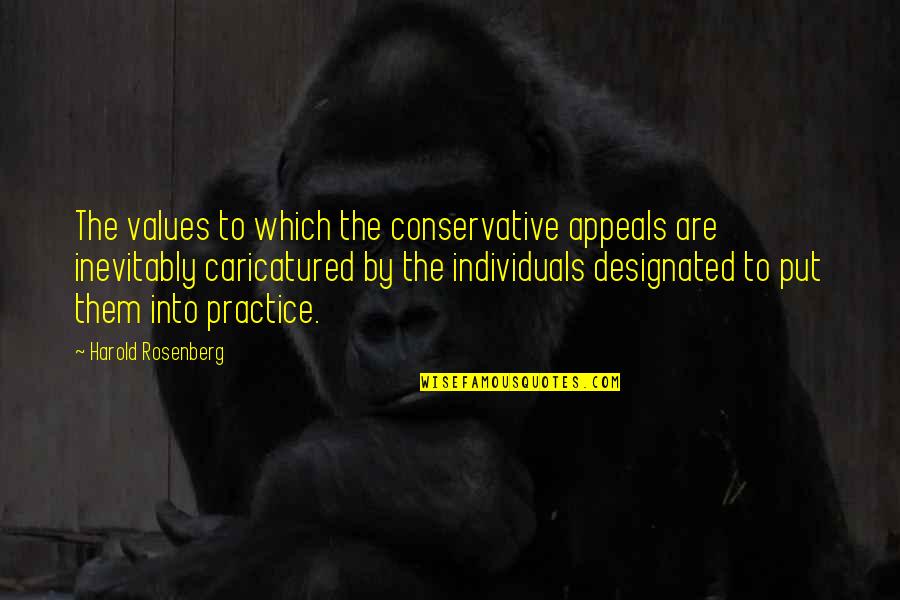 Benzs Crown Quotes By Harold Rosenberg: The values to which the conservative appeals are