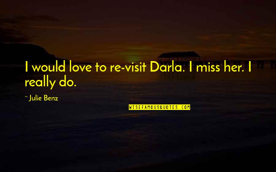 Benz's Quotes By Julie Benz: I would love to re-visit Darla. I miss