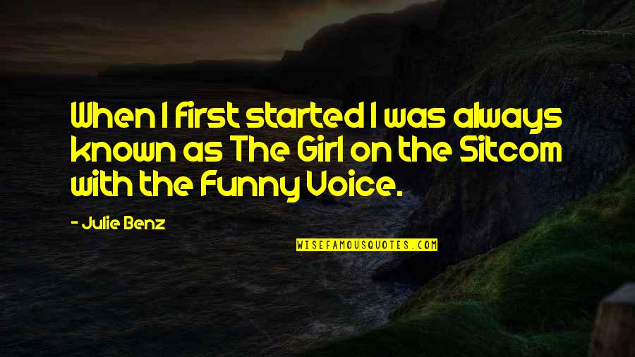 Benz's Quotes By Julie Benz: When I first started I was always known