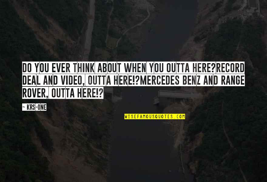 Benz's Quotes By KRS-One: Do you ever think about when you outta