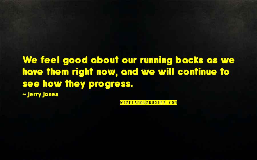 Beobachten Konjugation Quotes By Jerry Jones: We feel good about our running backs as Beobachten Konjugation Quotes By Jerry Jones: We feel good about our running backs as