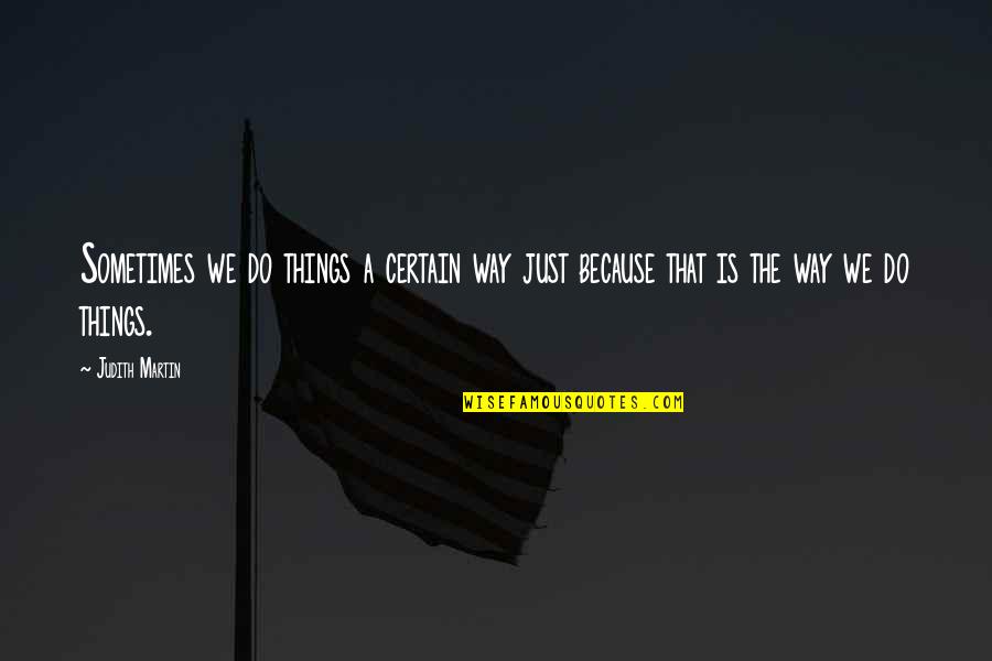 Beocca Quotes By Judith Martin: Sometimes we do things a certain way just