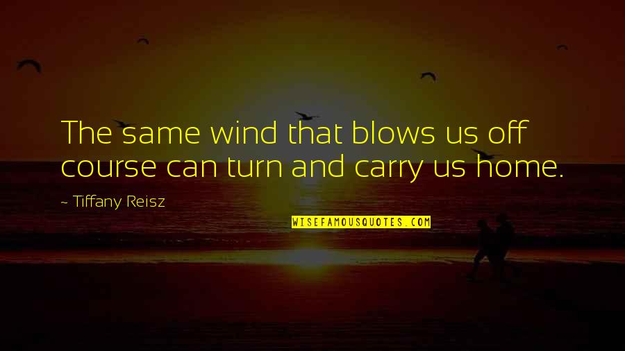 Beocca Quotes By Tiffany Reisz: The same wind that blows us off course