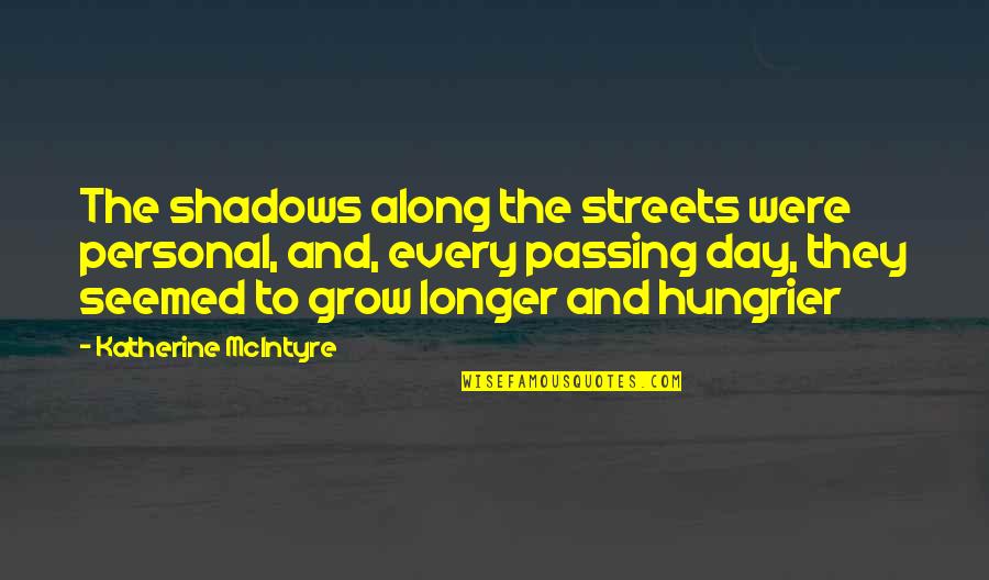 Beocming Quotes By Katherine McIntyre: The shadows along the streets were personal, and,