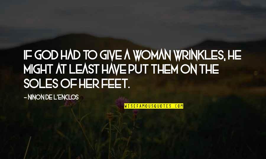 Beocming Quotes By Ninon De L'Enclos: If God had to give a woman wrinkles,