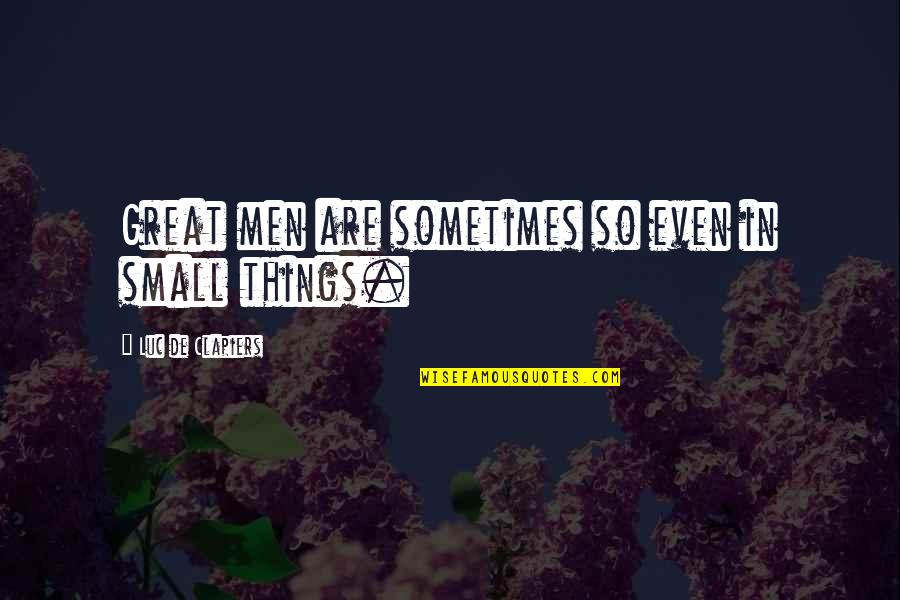 Beogradski Sajam Quotes By Luc De Clapiers: Great men are sometimes so even in small