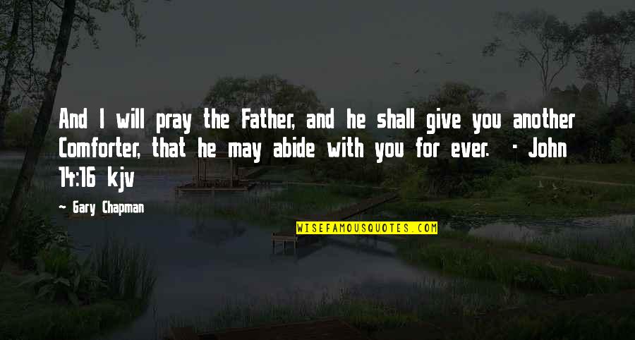 Beome Quotes By Gary Chapman: And I will pray the Father, and he Beome Quotes By Gary Chapman: And I will pray the Father, and he