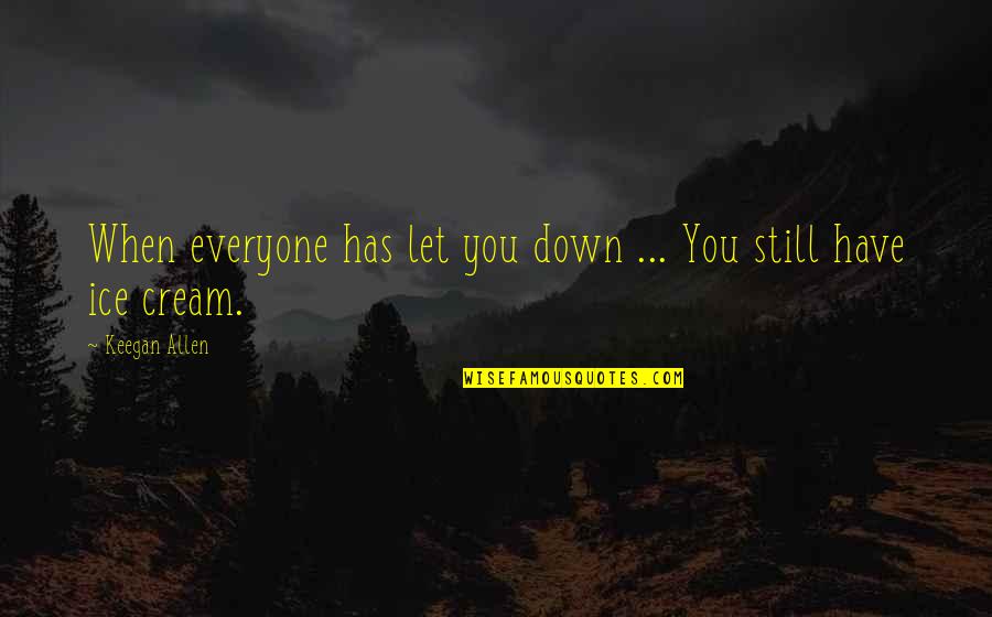 Beor's Quotes By Keegan Allen: When everyone has let you down ... You