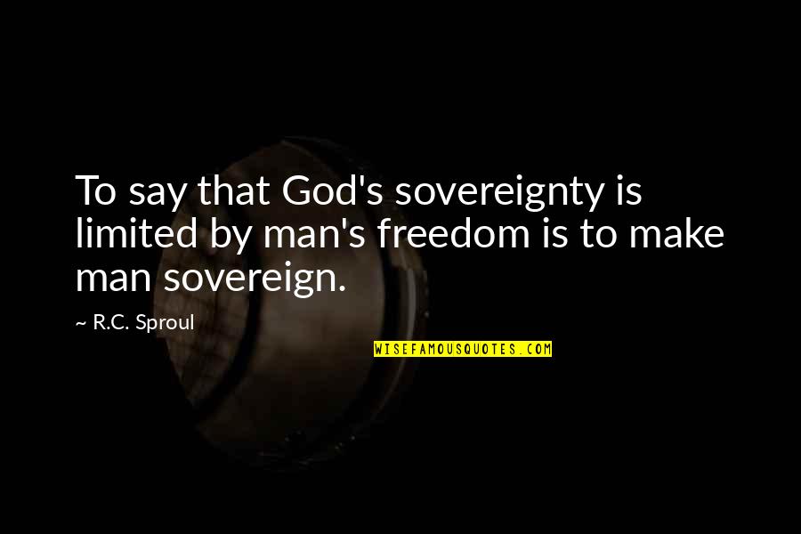 Beowulf Anglo Saxon Quotes By R.C. Sproul: To say that God's sovereignty is limited by