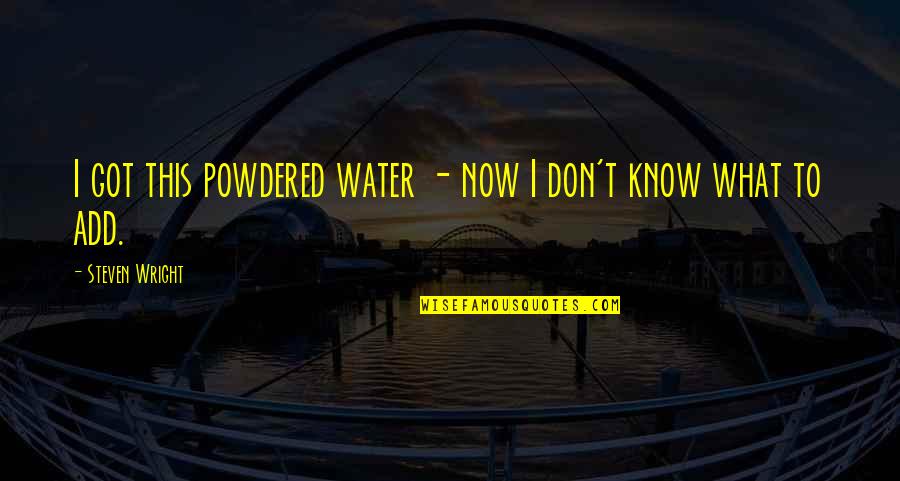 Beowulf Burton Raffel Quotes By Steven Wright: I got this powdered water - now I Beowulf Burton Raffel Quotes By Steven Wright: I got this powdered water - now I