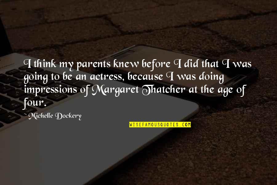 Beowulf Characteristic Quotes By Michelle Dockery: I think my parents knew before I did