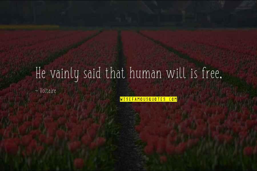 Beowulf Glorified Quotes By Voltaire: He vainly said that human will is free,