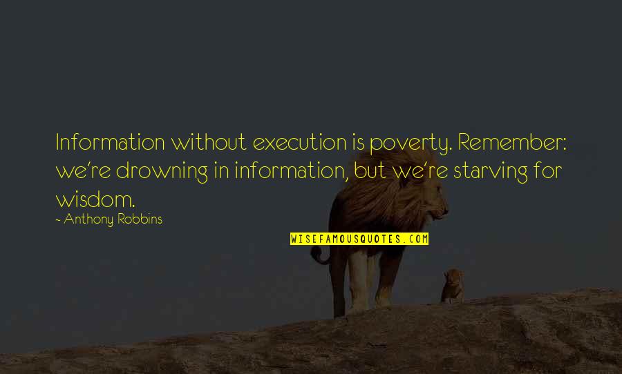 Beowulf Killing Grendel's Mother Quotes By Anthony Robbins: Information without execution is poverty. Remember: we're drowning Beowulf Killing Grendel's Mother Quotes By Anthony Robbins: Information without execution is poverty. Remember: we're drowning