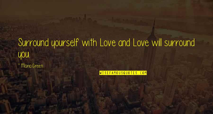 Beowulf Kills Grendel's Mother Quotes By Maria Green: Surround yourself with Love and Love will surround Beowulf Kills Grendel's Mother Quotes By Maria Green: Surround yourself with Love and Love will surround