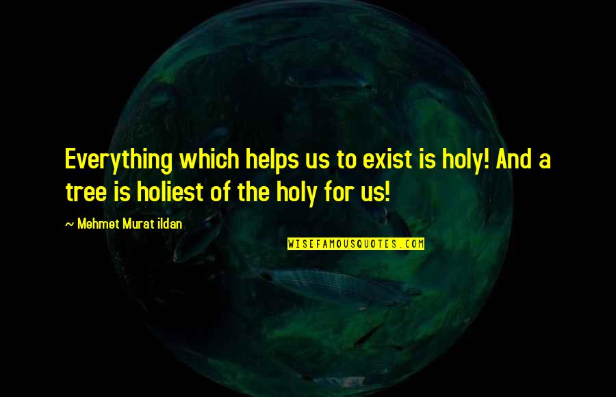 Beowulf Pagan Quotes By Mehmet Murat Ildan: Everything which helps us to exist is holy!