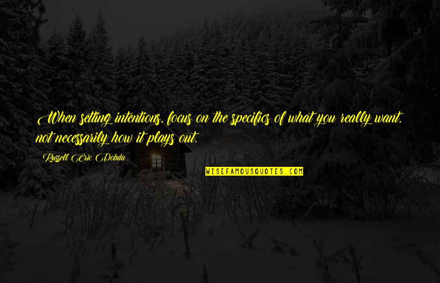 Beowulf Poem Quotes By Russell Eric Dobda: When setting intentions, focus on the specifics of Beowulf Poem Quotes By Russell Eric Dobda: When setting intentions, focus on the specifics of