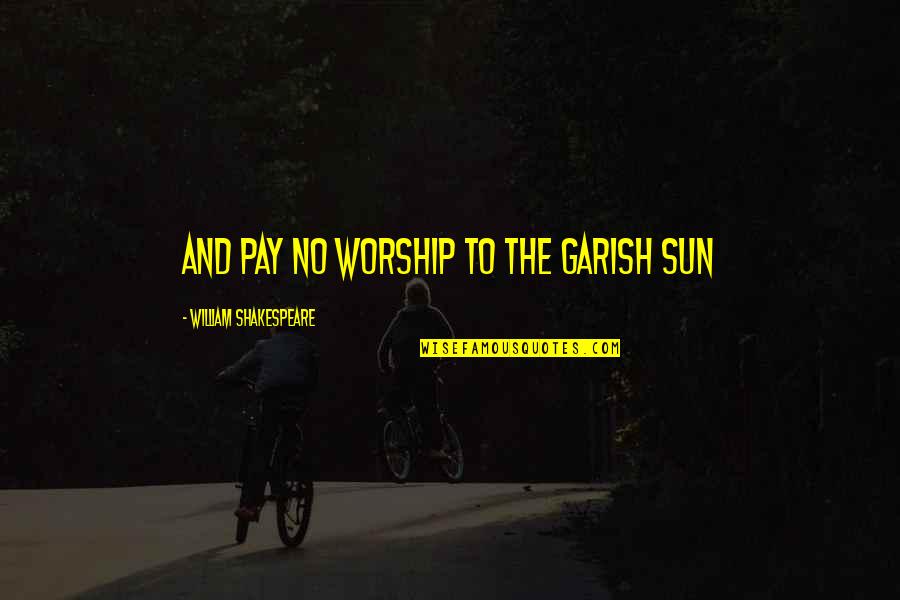 Beowulf Poem Quotes By William Shakespeare: and pay no worship to the garish sun Beowulf Poem Quotes By William Shakespeare: and pay no worship to the garish sun