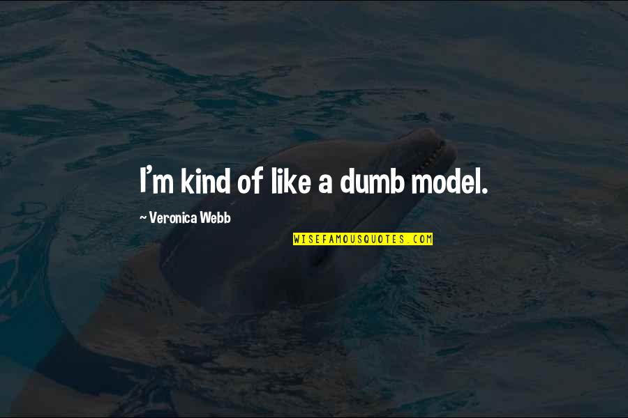 Beowulf's Strengths Quotes By Veronica Webb: I'm kind of like a dumb model.