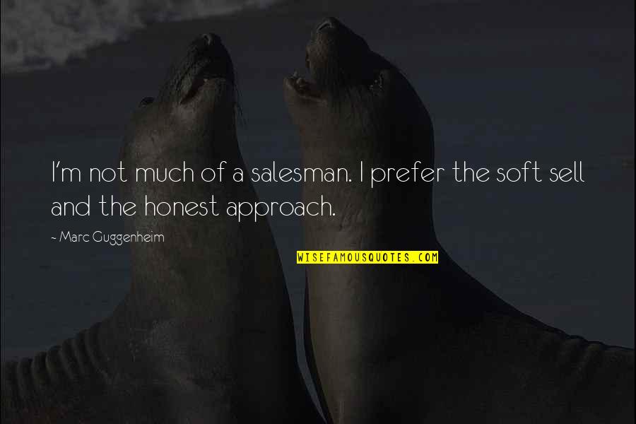 Bep Un Quotes By Marc Guggenheim: I'm not much of a salesman. I prefer