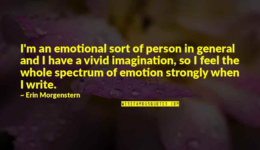 Bep Van Klaveren Quotes By Erin Morgenstern: I'm an emotional sort of person in general Bep Van Klaveren Quotes By Erin Morgenstern: I'm an emotional sort of person in general