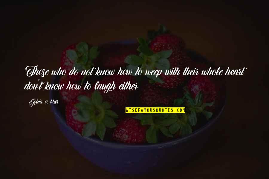 Bep Van Klaveren Quotes By Golda Meir: Those who do not know how to weep Bep Van Klaveren Quotes By Golda Meir: Those who do not know how to weep