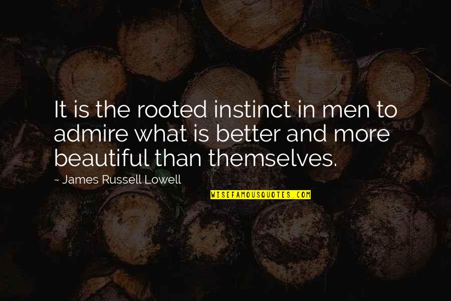 Bep Van Klaveren Quotes By James Russell Lowell: It is the rooted instinct in men to Bep Van Klaveren Quotes By James Russell Lowell: It is the rooted instinct in men to
