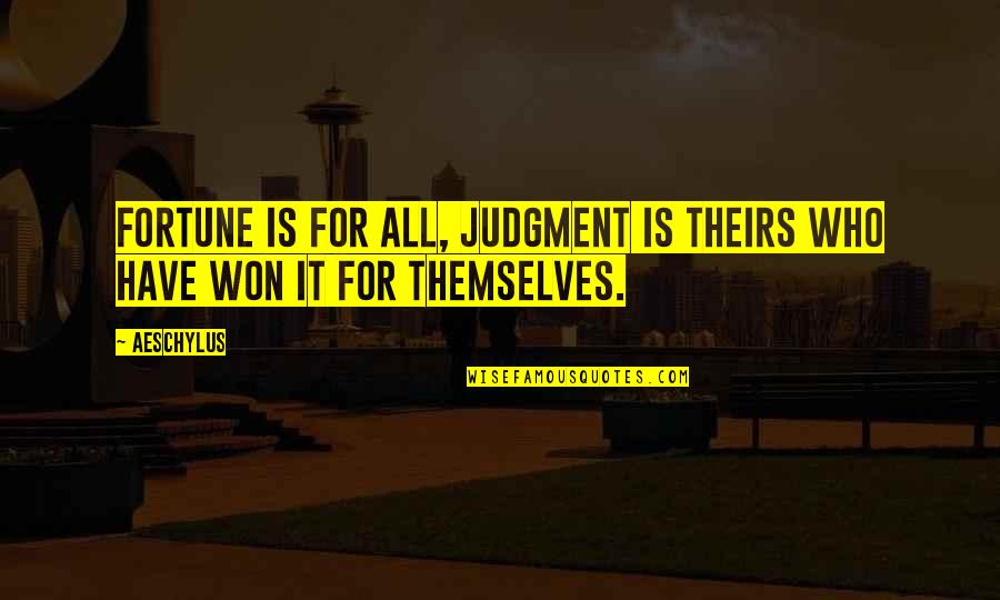 Bepaald En Quotes By Aeschylus: Fortune is for all, judgment is theirs who