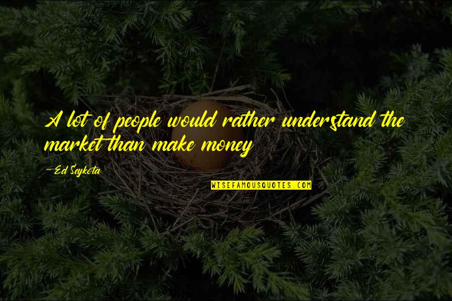 Bepaald Lidwoord Quotes By Ed Seykota: A lot of people would rather understand the