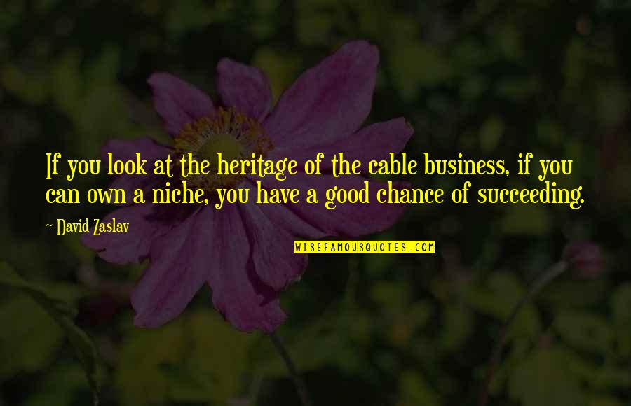 Bepaalde En Quotes By David Zaslav: If you look at the heritage of the
