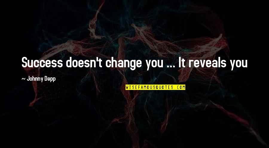 Bepaalde En Quotes By Johnny Depp: Success doesn't change you ... It reveals you