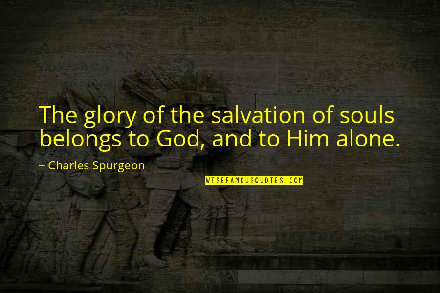 Bepaalde Integralen Quotes By Charles Spurgeon: The glory of the salvation of souls belongs Bepaalde Integralen Quotes By Charles Spurgeon: The glory of the salvation of souls belongs