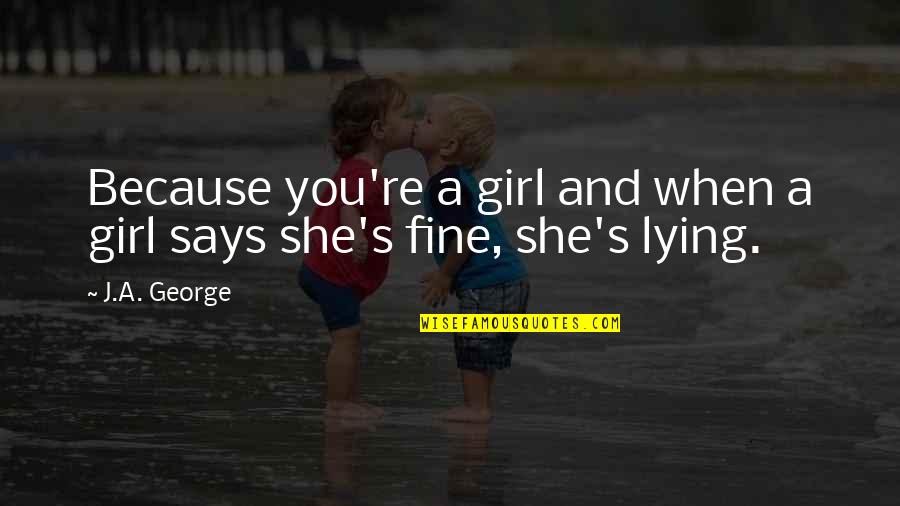 Bepaalde Integralen Quotes By J.A. George: Because you're a girl and when a girl