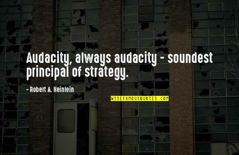 Beparents Quotes By Robert A. Heinlein: Audacity, always audacity - soundest principal of strategy. Beparents Quotes By Robert A. Heinlein: Audacity, always audacity - soundest principal of strategy.