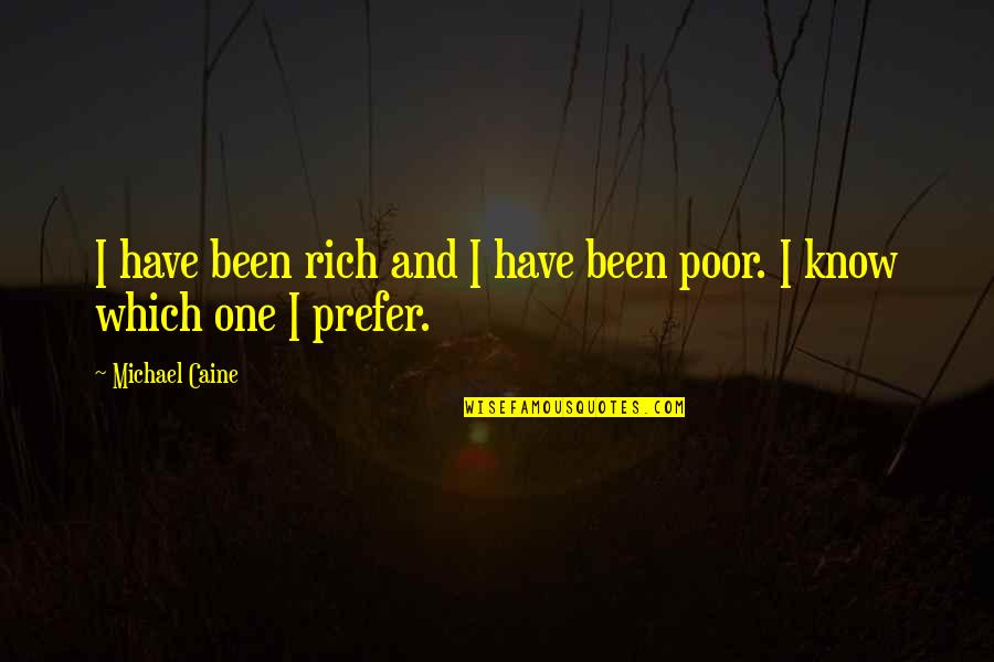 Beperkt Betekenis Quotes By Michael Caine: I have been rich and I have been