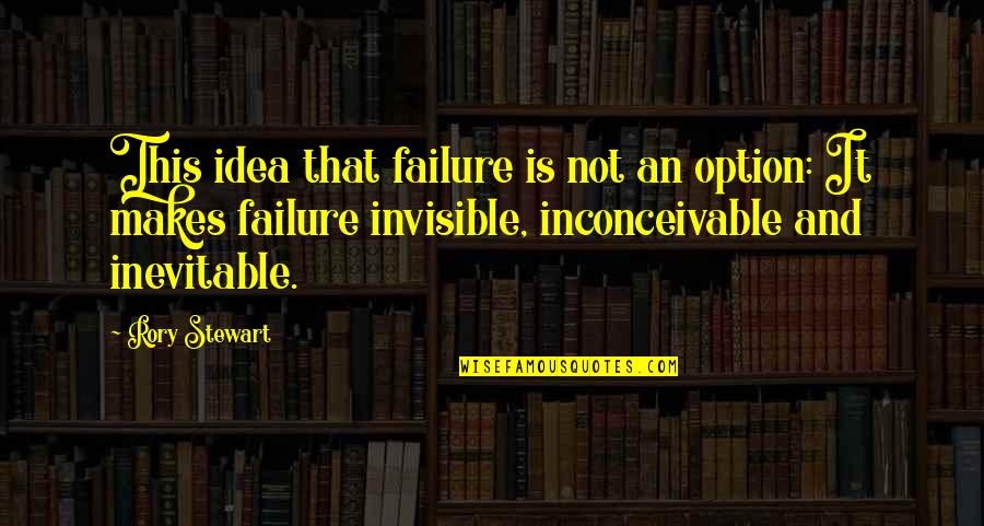 Beperkt Engels Quotes By Rory Stewart: This idea that failure is not an option: Beperkt Engels Quotes By Rory Stewart: This idea that failure is not an option: