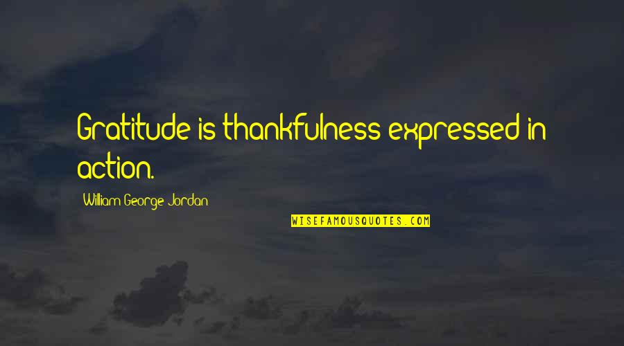 Beperkt Engels Quotes By William George Jordan: Gratitude is thankfulness expressed in action. Beperkt Engels Quotes By William George Jordan: Gratitude is thankfulness expressed in action.