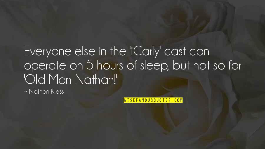 Beperkte Aanspreeklikheidsmaatskappy Quotes By Nathan Kress: Everyone else in the 'iCarly' cast can operate Beperkte Aanspreeklikheidsmaatskappy Quotes By Nathan Kress: Everyone else in the 'iCarly' cast can operate
