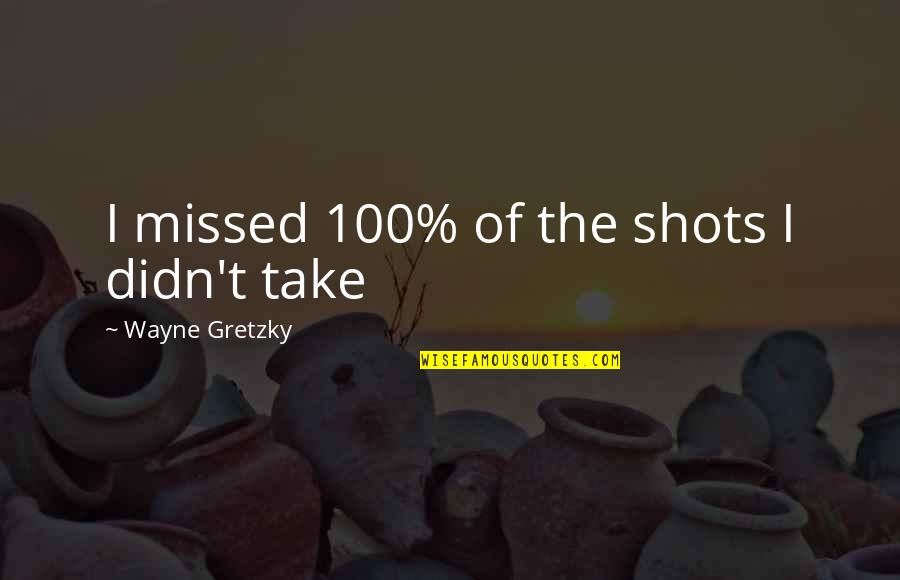 Beperkte Aanspreeklikheidsmaatskappy Quotes By Wayne Gretzky: I missed 100% of the shots I didn't Beperkte Aanspreeklikheidsmaatskappy Quotes By Wayne Gretzky: I missed 100% of the shots I didn't