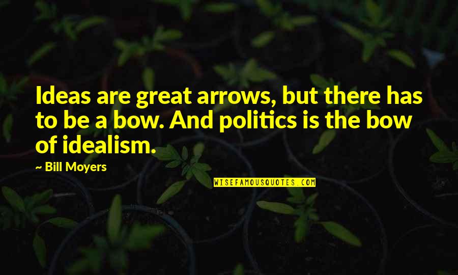 Beperkte Quotes By Bill Moyers: Ideas are great arrows, but there has to