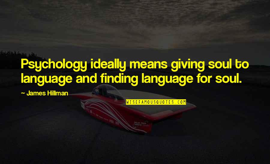 Beperkte Quotes By James Hillman: Psychology ideally means giving soul to language and