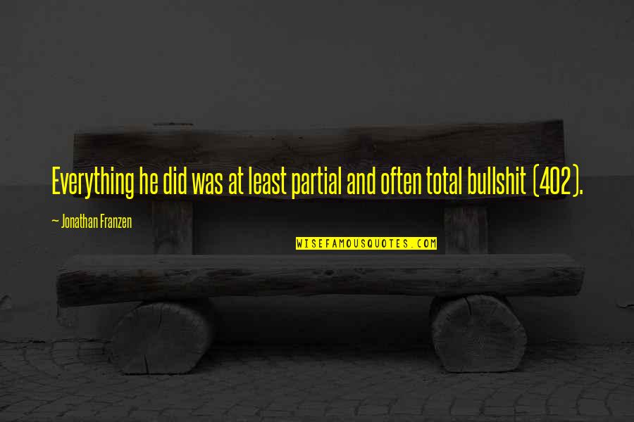 Beperkte Quotes By Jonathan Franzen: Everything he did was at least partial and Beperkte Quotes By Jonathan Franzen: Everything he did was at least partial and