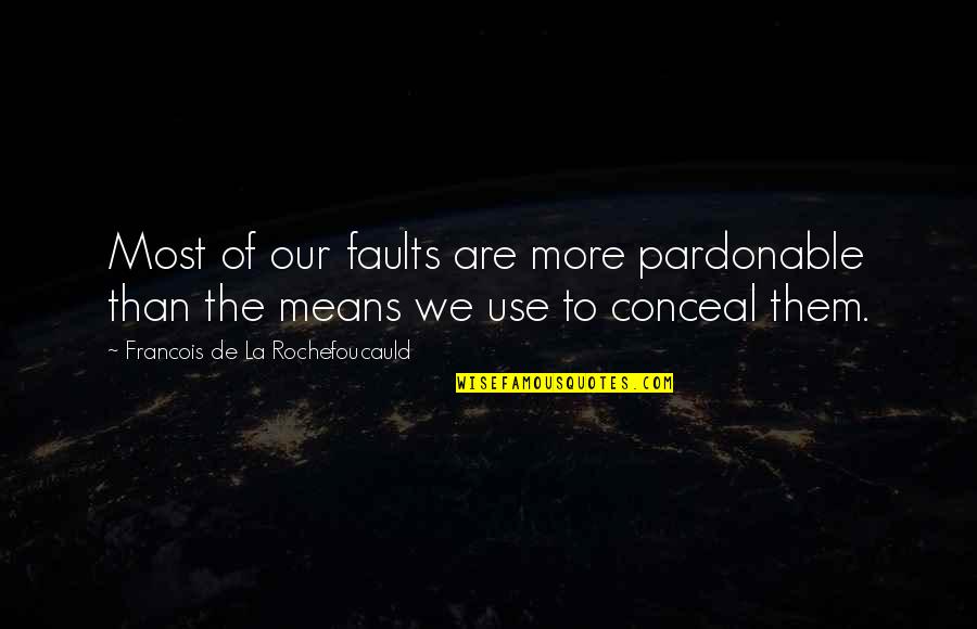 Beppe Gold Quotes By Francois De La Rochefoucauld: Most of our faults are more pardonable than Beppe Gold Quotes By Francois De La Rochefoucauld: Most of our faults are more pardonable than